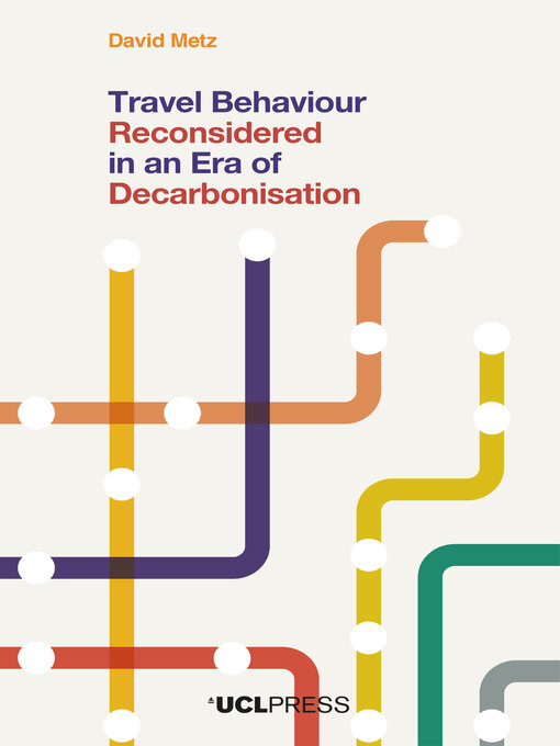 Title details for Travel Behaviour Reconsidered in an Era of Decarbonisation by David Metz - Available